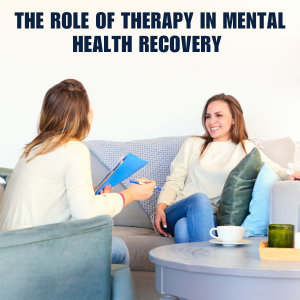 The Role of Therapy in Mental Health Recovery
