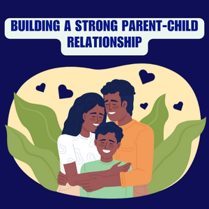 Building a Strong Parent-Child Relationship