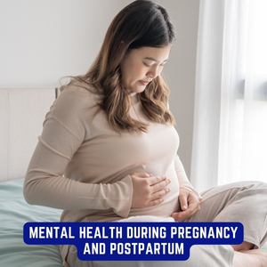 Mental Health During Pregnancy and Postpartum