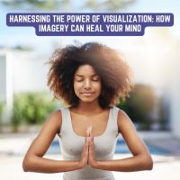 Harnessing the Power of Visualization: How Imagery Can Heal Your Mind