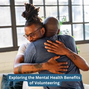 Exploring the Mental Health Benefits of Volunteering